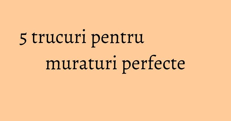 5 trucuri pentru muraturi perfecte 5 trucuri pentru muraturi perfecte