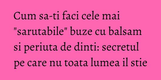 Cum sa-ti faci cele mai 