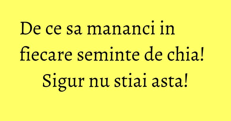 De ce sa mananci in fiecare seminte de chia! Sigur nu stiai asta! De ce sa mananci in fiecare seminte de chia! Sigur nu stiai asta!