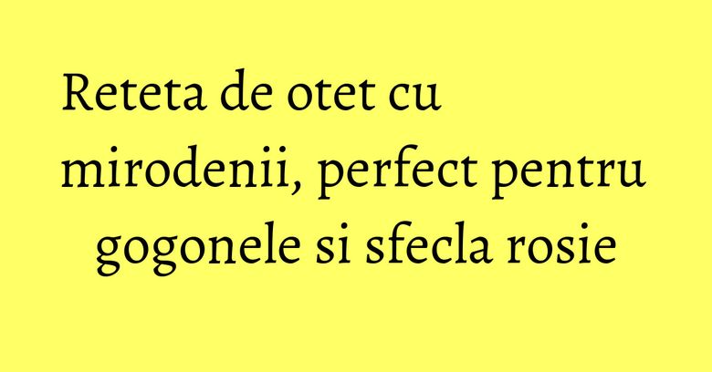 Reteta de otet cu mirodenii, perfect pentru gogonele si sfecla rosie Reteta de otet cu mirodenii, perfect pentru gogonele si sfecla rosie