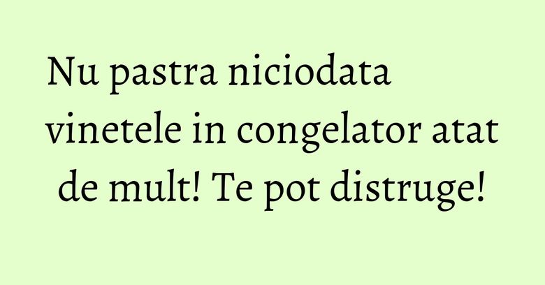 Nu pastra niciodata vinetele in congelator atat de mult! Te pot distruge! Nu pastra niciodata vinetele in congelator atat de mult! Te pot distruge!