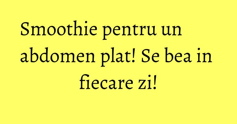 Smoothie pentru un abdomen plat! Se bea in fiecare zi! Smoothie pentru un abdomen plat! Se bea in fiecare zi!