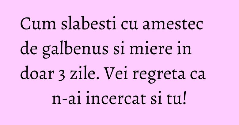 Cum slabesti cu amestec de galbenus si miere in doar 3 zile. Vei regreta ca n-ai incercat si tu! Cum slabesti cu amestec de galbenus si miere in doar 3 zile. Vei regreta ca n-ai incercat si tu!