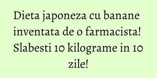 Dieta japoneza cu banane inventata de o farmacista! Slabesti 10 kilograme in 10 zile!