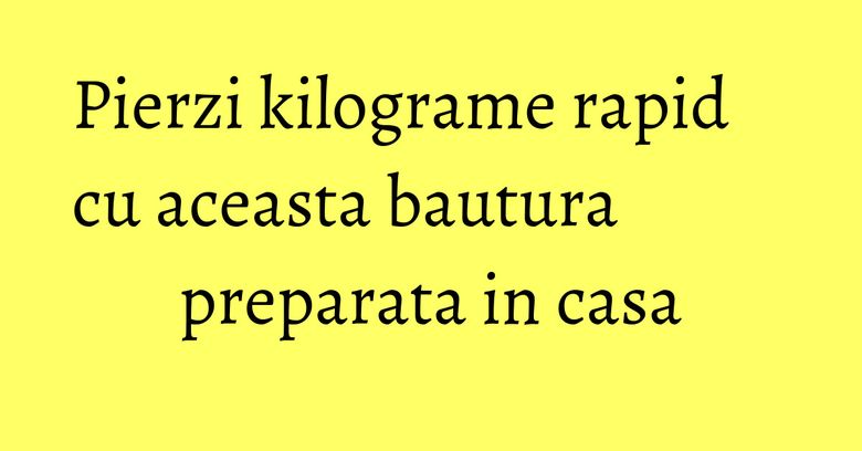 Pierzi kilograme rapid cu aceasta bautura preparata in casa Pierzi kilograme rapid cu aceasta bautura preparata in casa