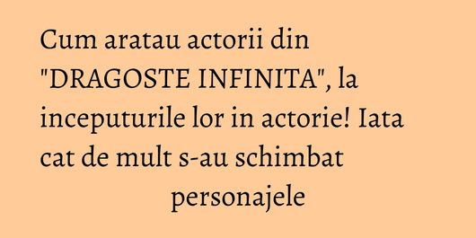Cum aratau actorii din 