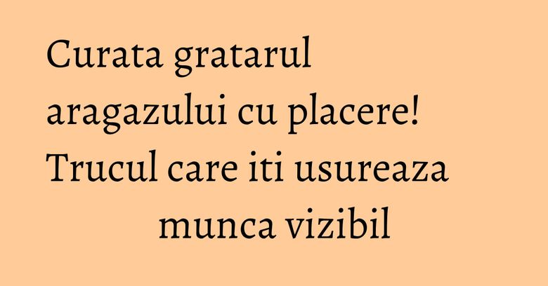 Curata gratarul aragazului cu placere! Trucul care iti usureaza munca vizibil Curata gratarul aragazului cu placere! Trucul care iti usureaza munca vizibil