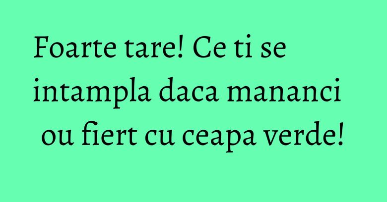 Foarte tare! Ce ti se intampla daca mananci ou fiert cu ceapa verde! Foarte tare! Ce ti se intampla daca mananci ou fiert cu ceapa verde!