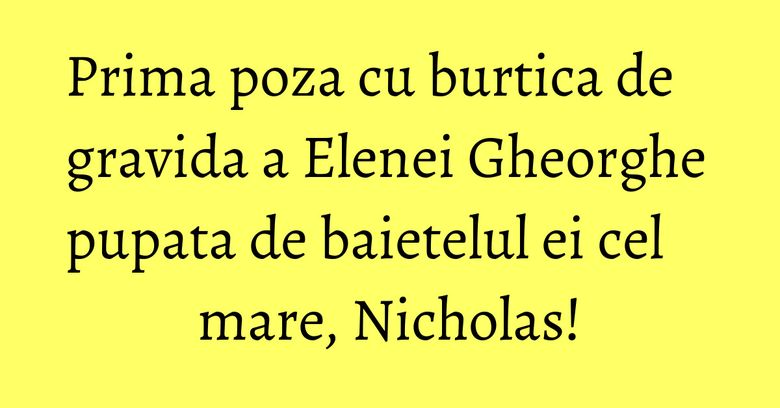 Prima poza cu burtica de gravida a Elenei Gheorghe pupata de baietelul ei cel mare, Nicholas! Prima poza cu burtica de gravida a Elenei Gheorghe pupata de baietelul ei cel mare, Nicholas!