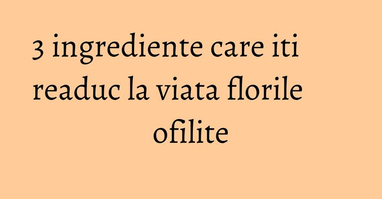 3 ingrediente care iti readuc la viata florile ofilite 3 ingrediente care iti readuc la viata florile ofilite