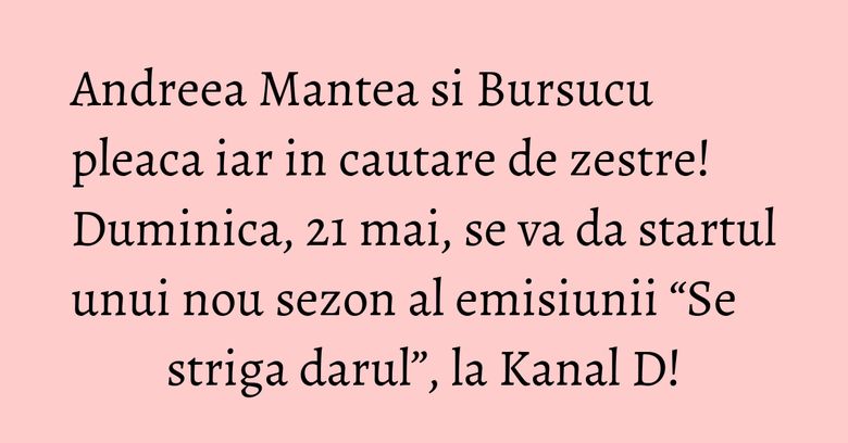 Andreea Mantea si Bursucu pleaca iar in cautare de zestre! Duminica, 21 mai, se va da startul unui nou sezon al emisiunii “Se striga darul”, la Kanal D! Andreea Mantea si Bursucu pleaca iar in cautare de zestre! Duminica, 21 mai, se va da startul unui nou sezon al emisiunii “Se striga darul”, la Kanal D!