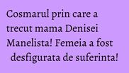 Mama Denisei s-a mutat cu vedeta, sa o ingrijeasca in permanenta