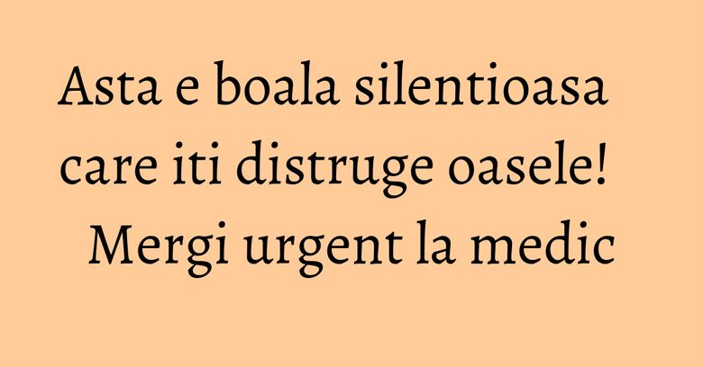 Asta e boala silentioasa care iti distruge oasele! Mergi urgent la medic Asta e boala silentioasa care iti distruge oasele! Mergi urgent la medic