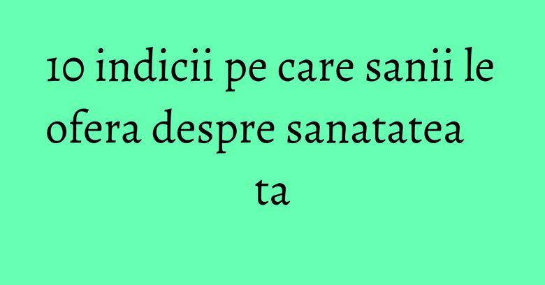 10 indicii pe care sanii le ofera despre sanatatea ta