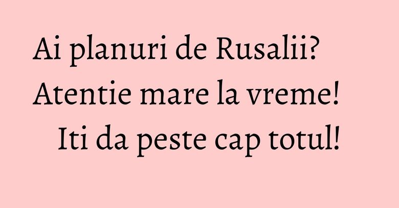 Ai planuri de Rusalii? Atentie mare la vreme! Iti da peste cap totul! Ai planuri de Rusalii? Atentie mare la vreme! Iti da peste cap totul!