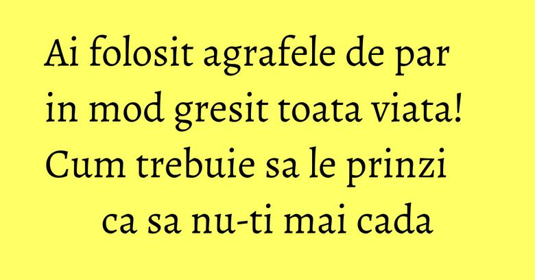 Ai folosit agrafele de par in mod gresit toata viata! Cum trebuie sa le prinzi ca sa nu-ti mai cada Ai folosit agrafele de par in mod gresit toata viata! Cum trebuie sa le prinzi ca sa nu-ti mai cada
