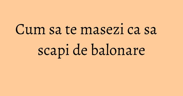 Cum sa te masezi ca sa scapi de balonare Cum sa te masezi ca sa scapi de balonare