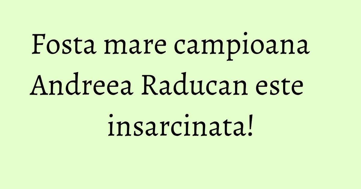 Fosta mare campioana Andreea Raducan este insarcinata! KFetele