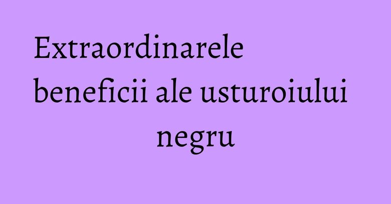 Extraordinarele beneficii ale usturoiului negru Extraordinarele beneficii ale usturoiului negru