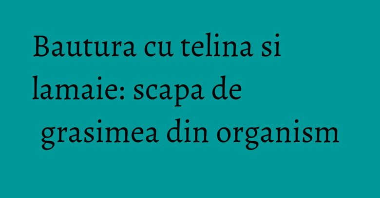 Bautura cu telina si lamaie: scapa de grasimea din organism Bautura cu telina si lamaie: scapa de grasimea din organism