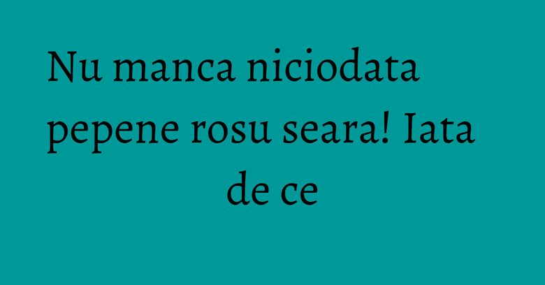Nu manca niciodata pepene rosu seara! Iata de ce Nu manca niciodata pepene rosu seara! Iata de ce