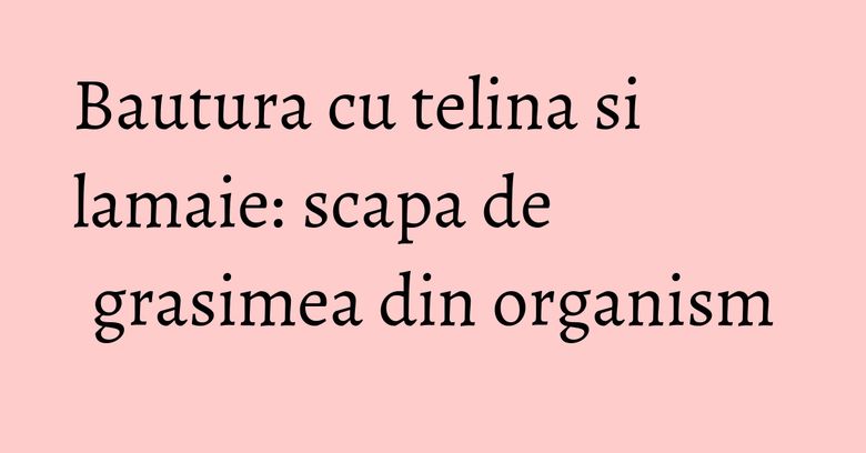 Bautura cu telina si lamaie: scapa de grasimea din organism