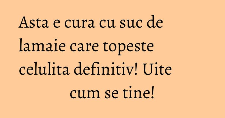 Asta e cura cu suc de lamaie care topeste celulita definitiv! Uite cum se tine! Asta e cura cu suc de lamaie care topeste celulita definitiv! Uite cum se tine!