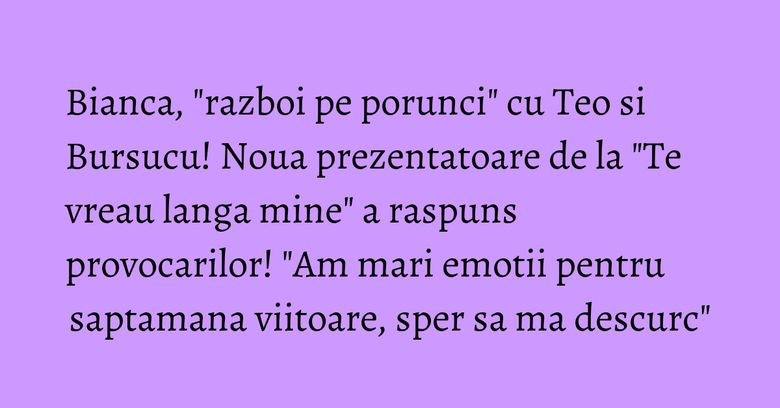 Bianca, "razboi pe porunci" cu Teo si Bursucu! Noua prezentatoare de la "Te vreau langa mine" a raspuns provocarilor! "Am mari emotii pentru saptamana viitoare, sper sa ma descurc" Bianca, "razboi pe porunci" cu Teo si Bursucu! Noua prezentatoare de la "Te vreau langa mine" a raspuns provocarilor! "Am mari emotii pentru saptamana viitoare, sper sa ma descurc"