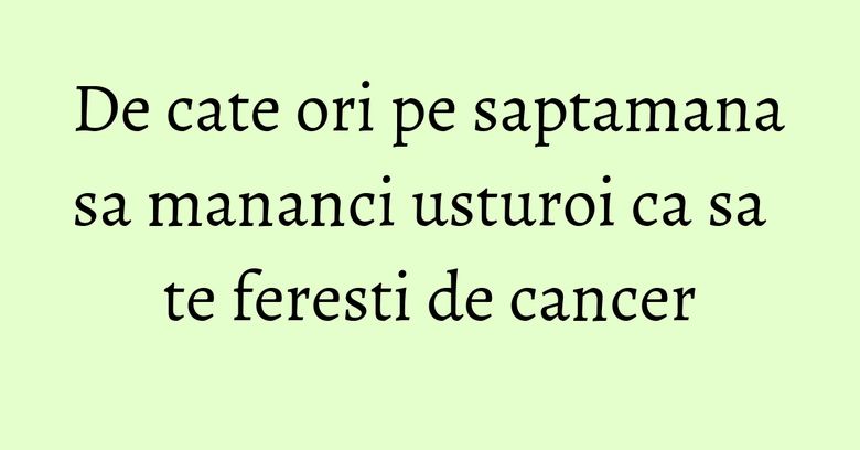 De cate ori pe saptamana sa mananci usturoi ca sa te feresti de cancer