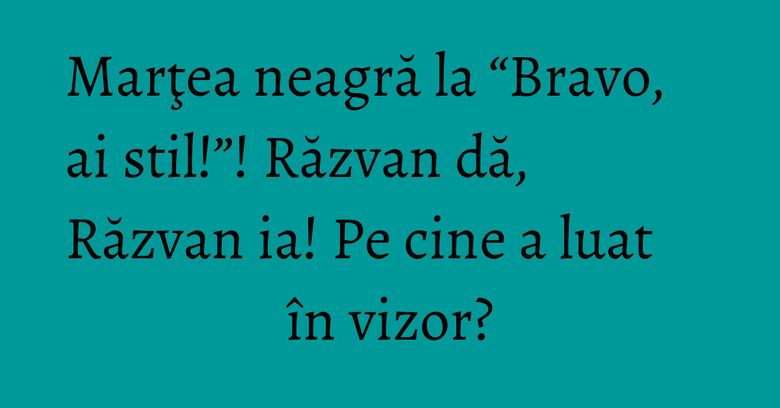 Marţea neagră la “Bravo, ai stil!”! Răzvan dă, Răzvan ia! Pe cine a luat în vizor? Marţea neagră la “Bravo, ai stil!”! Răzvan dă, Răzvan ia! Pe cine a luat în vizor?