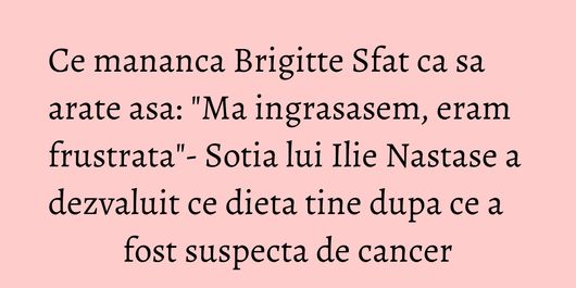 Ce mananca Brigitte Sfat ca sa arate asa: 