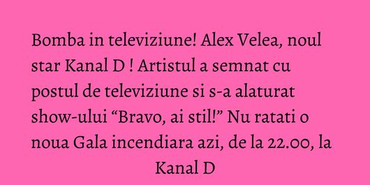 Bomba in televiziune! Alex Velea, noul star Kanal D ! Artistul a semnat cu postul de televiziune si s-a alaturat show-ului “Bravo, ai stil!” Nu ratati o noua Gala incendiara azi, de la 22.00, la Kanal D