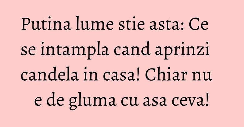 Putina lume stie asta: Ce se intampla cand aprinzi candela in casa! Chiar nu e de gluma cu asa ceva! Putina lume stie asta: Ce se intampla cand aprinzi candela in casa! Chiar nu e de gluma cu asa ceva!
