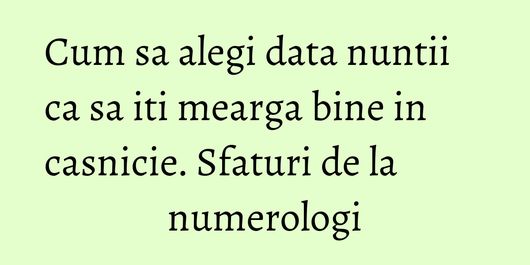 Cum sa alegi data nuntii ca sa iti mearga bine in casnicie. Sfaturi de la numerologi