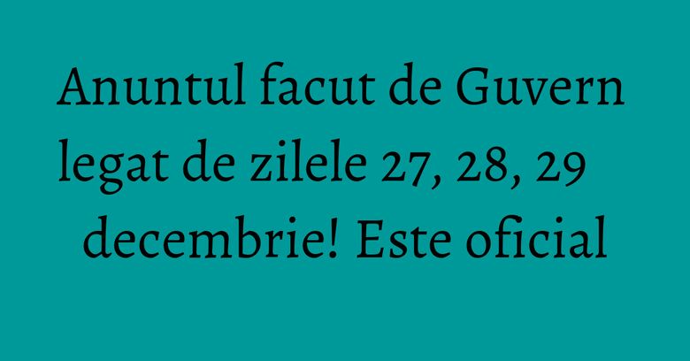 Anuntul facut de Guvern legat de zilele 27, 28, 29 decembrie! Este oficial Anuntul facut de Guvern legat de zilele 27, 28, 29 decembrie! Este oficial