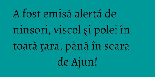 A fost emisă alertă de ninsori, viscol şi polei în toată ţara, până în seara de Ajun!