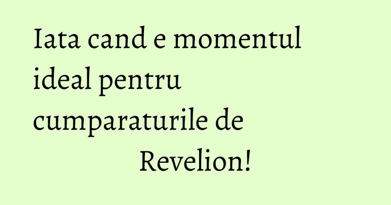 Iata cand e momentul ideal pentru cumparaturile de Revelion! Iata cand e momentul ideal pentru cumparaturile de Revelion!