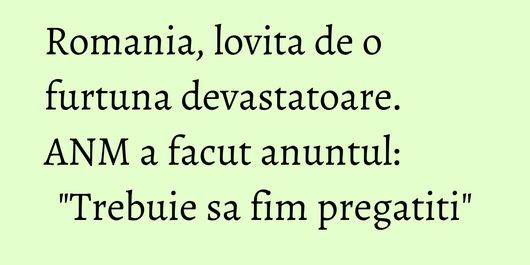 Romania, lovita de o furtuna devastatoare. ANM a facut anuntul: 