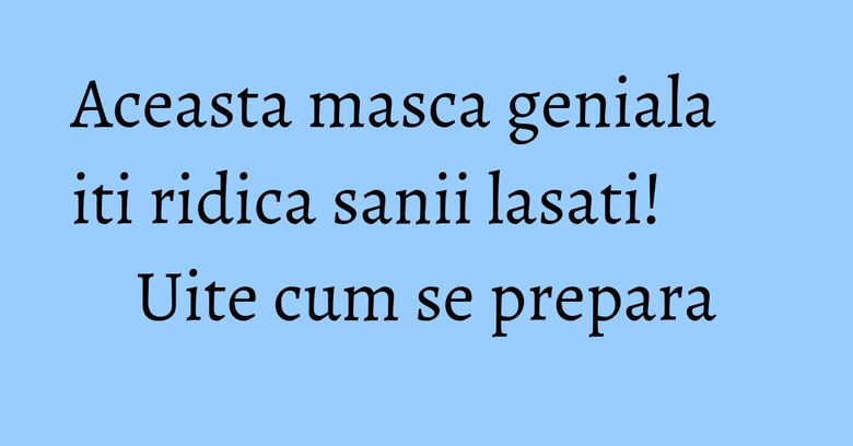 Aceasta masca geniala iti ridica sanii lasati! Uite cum se prepara Aceasta masca geniala iti ridica sanii lasati! Uite cum se prepara
