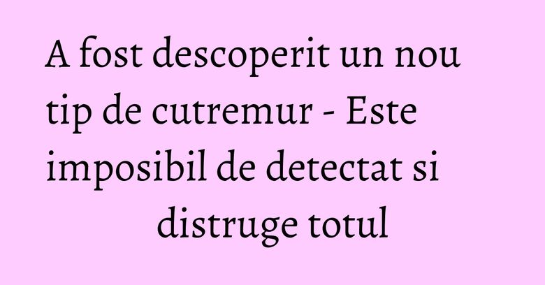 A fost descoperit un nou tip de cutremur - Este imposibil de detectat si distruge totul