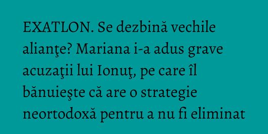EXATLON. Se dezbină vechile alianţe? Mariana i-a adus grave acuzaţii lui Ionuţ, pe care îl bănuieşte că are o strategie neortodoxă pentru a nu fi eliminat