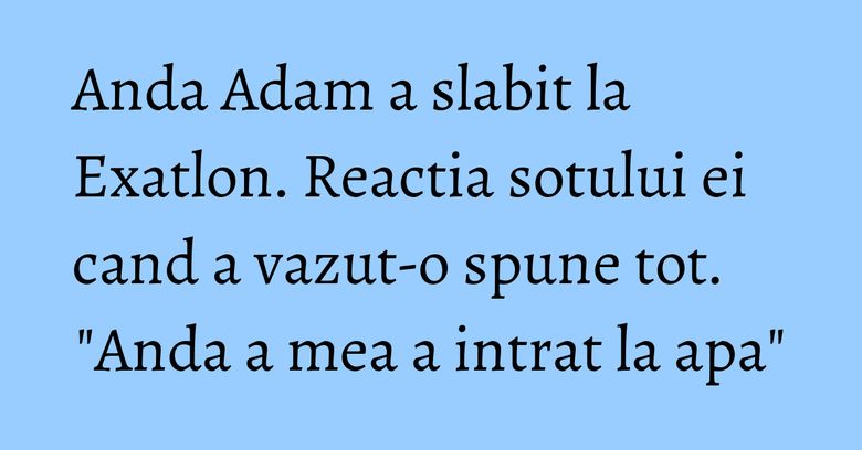 Anda Adam a slabit la Exatlon. Reactia sotului ei cand a vazut-o spune tot. "Anda a mea a intrat la apa"