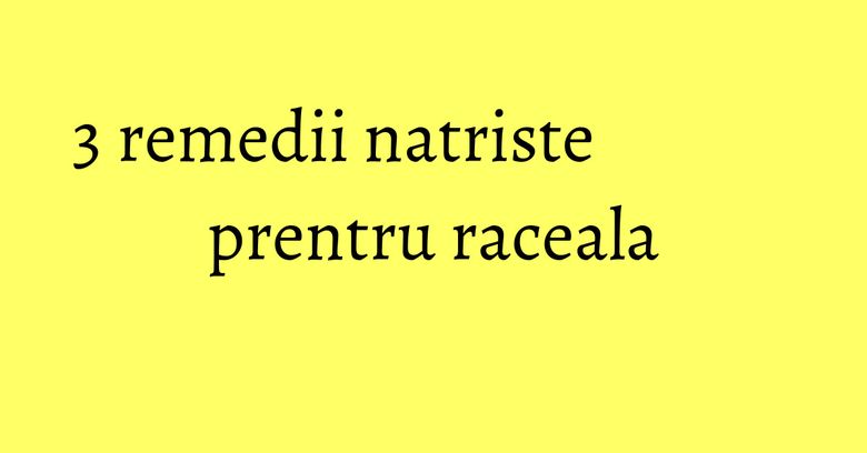 3 remedii natriste prentru raceala 3 remedii natriste prentru raceala