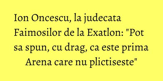 Ion Oncescu, la judecata Faimosilor de la Exatlon: 
