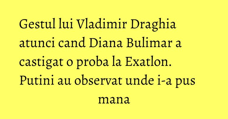 Gestul lui Vladimir Draghia atunci cand Diana Bulimar a castigat o proba la Exatlon. Putini au observat unde i-a pus mana