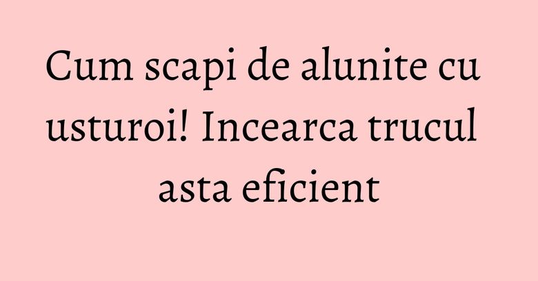Cum scapi de alunite cu usturoi! Incearca trucul asta eficient Cum scapi de alunite cu usturoi! Incearca trucul asta eficient