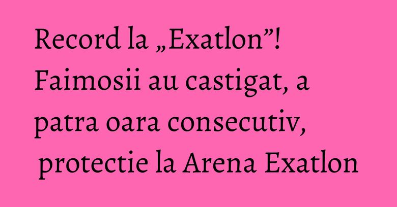 Record la „Exatlon”! Faimosii au castigat, a patra oara consecutiv, protectie la Arena Exatlon Record la „Exatlon”! Faimosii au castigat, a patra oara consecutiv, protectie la Arena Exatlon