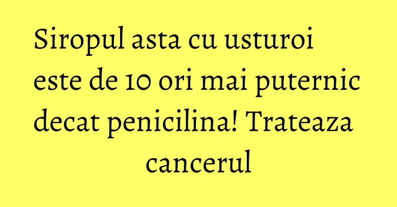 Siropul asta cu usturoi este de 10 ori mai puternic decat penicilina! Trateaza cancerul