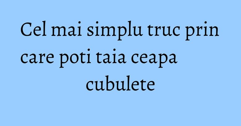 Cel mai simplu truc prin care poti taia ceapa cubulete Cel mai simplu truc prin care poti taia ceapa cubulete