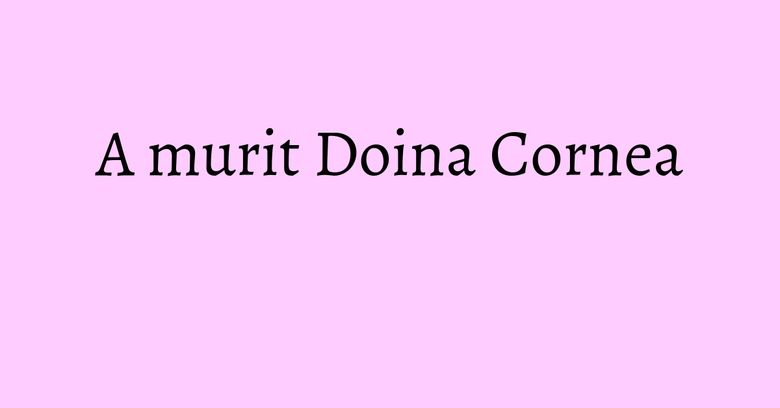 A murit Doina Cornea A murit Doina Cornea
